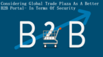 Considering Global Trade Plaza As A Better B2B Portal- In Terms Of Security