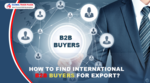 How to Find International B2B Buyers for Export?