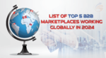 List of Top 5 B2B Marketplaces Working Globally In 2024