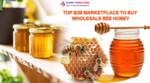 Top B2B Marketplace to Buy Wholesale Bee Honey
