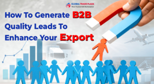 How To Generate B2B Quality Leads To Enhance Your Export?