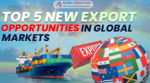 Identify top 5 new export opportunities in Global markets