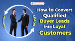 How to Convert Qualified Buyer Leads into Loyal Customers?