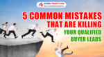 5 Common Mistakes That Are Killing Your Qualified Buyer Leads
